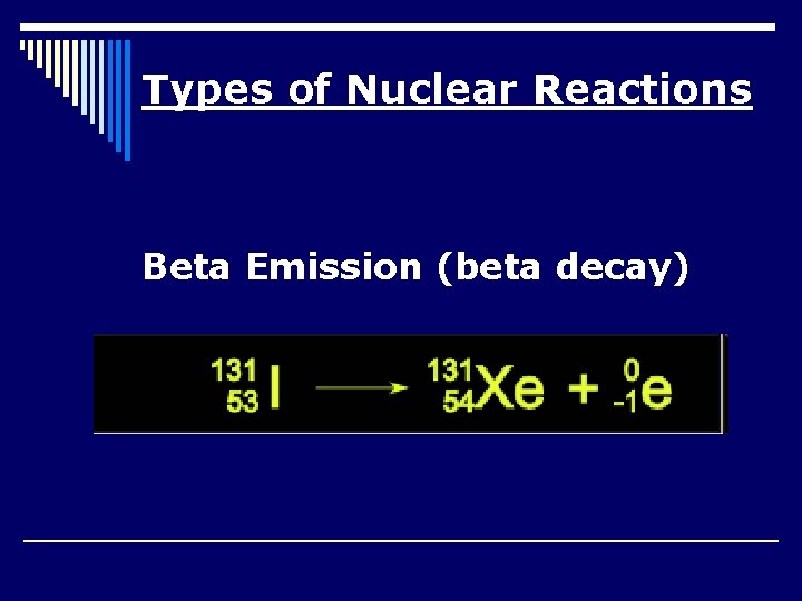 Types of Nuclear Reactions Beta Emission (beta decay) 