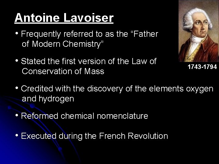 Antoine Lavoiser • Frequently referred to as the “Father of Modern Chemistry” • Stated