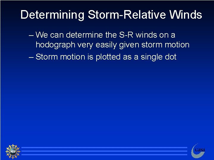 Determining Storm-Relative Winds – We can determine the S-R winds on a hodograph very