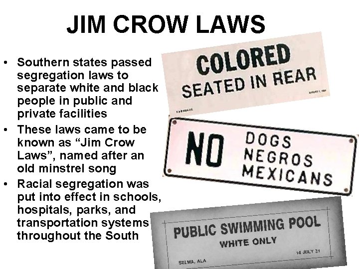 JIM CROW LAWS • Southern states passed segregation laws to separate white and black