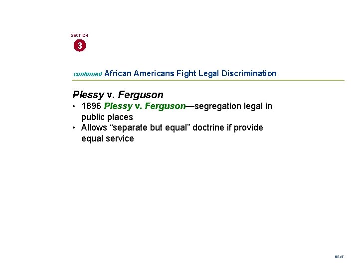 SECTION 3 continued African Americans Fight Legal Discrimination Plessy v. Ferguson • 1896 Plessy