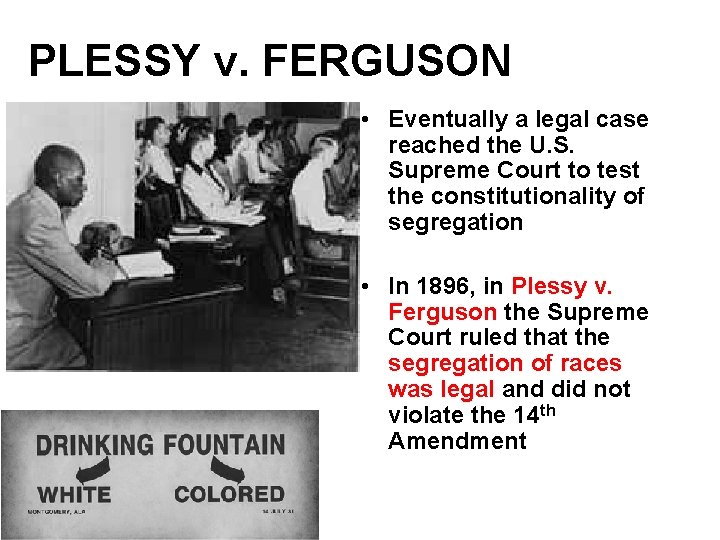 PLESSY v. FERGUSON • Eventually a legal case reached the U. S. Supreme Court