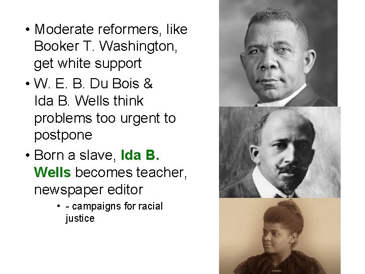  • Moderate reformers, like Booker T. Washington, get white support • W. E.