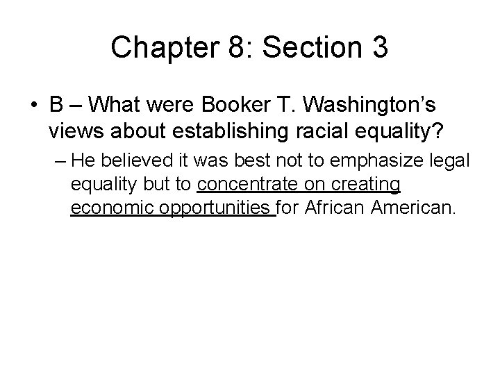 Chapter 8: Section 3 • B – What were Booker T. Washington’s views about