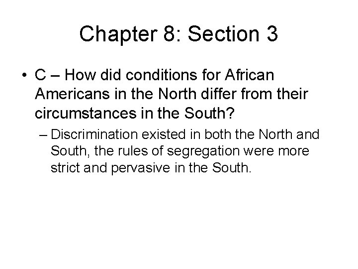 Chapter 8: Section 3 • C – How did conditions for African Americans in