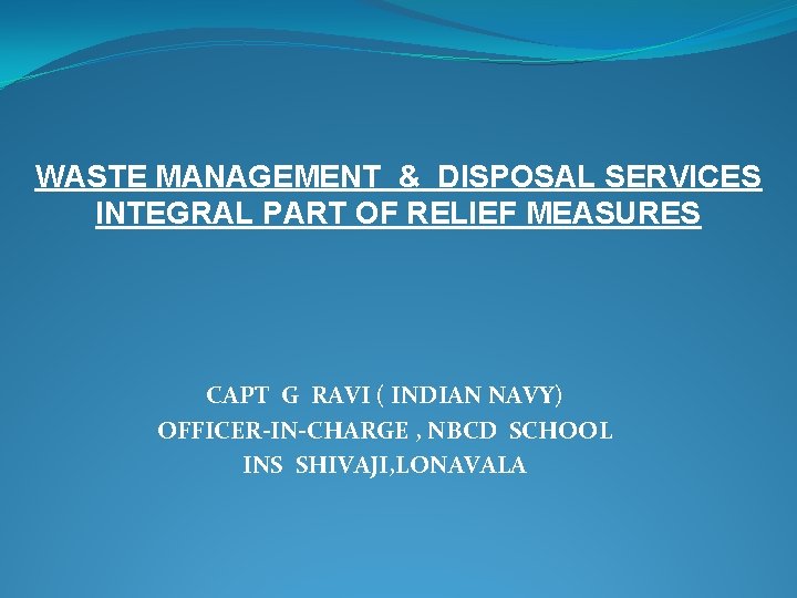 WASTE MANAGEMENT & DISPOSAL SERVICES INTEGRAL PART OF RELIEF MEASURES CAPT G RAVI (