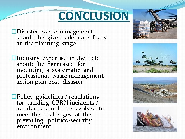 CONCLUSION �Disaster waste management should be given adequate focus at the planning stage �Industry