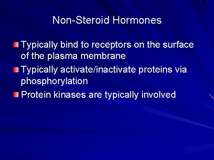 Non-Steroid Hormones Typically bind to receptors on the surface of the plasma membrane Typically