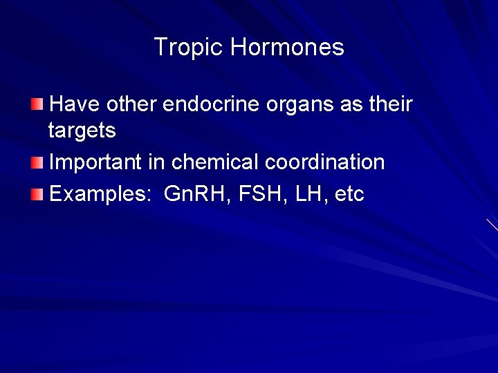 Tropic Hormones Have other endocrine organs as their targets Important in chemical coordination Examples: Tropic Hormones Have other endocrine organs as their targets Important in chemical coordination Examples: