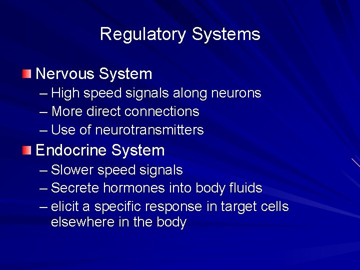 Regulatory Systems Nervous System – High speed signals along neurons – More direct connections