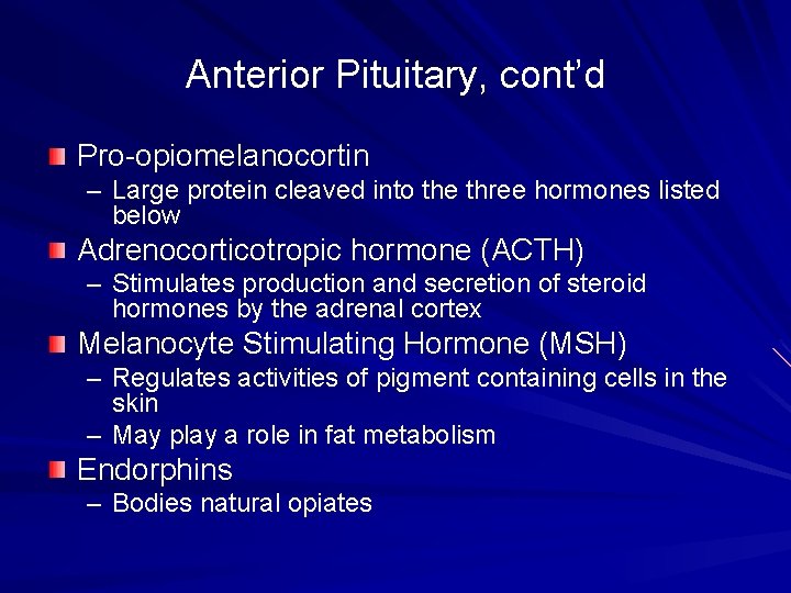 Anterior Pituitary, cont’d Pro-opiomelanocortin – Large protein cleaved into the three hormones listed below Anterior Pituitary, cont’d Pro-opiomelanocortin – Large protein cleaved into the three hormones listed below