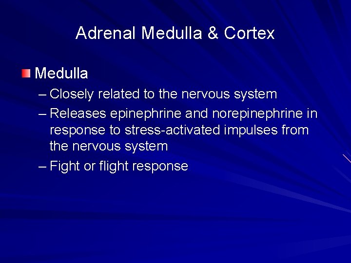 Adrenal Medulla & Cortex Medulla – Closely related to the nervous system – Releases