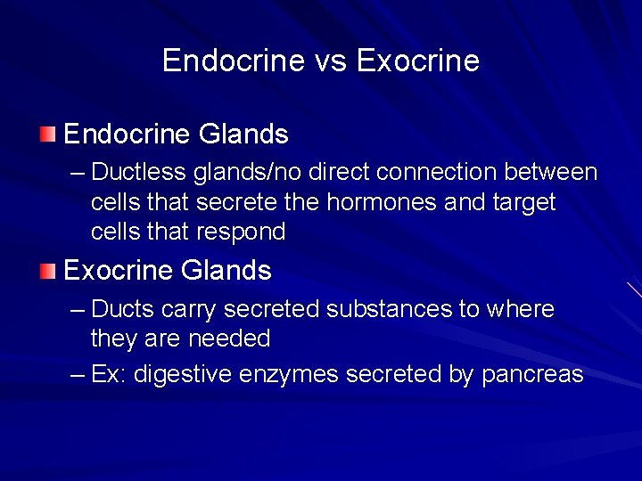 Endocrine vs Exocrine Endocrine Glands – Ductless glands/no direct connection between cells that secrete