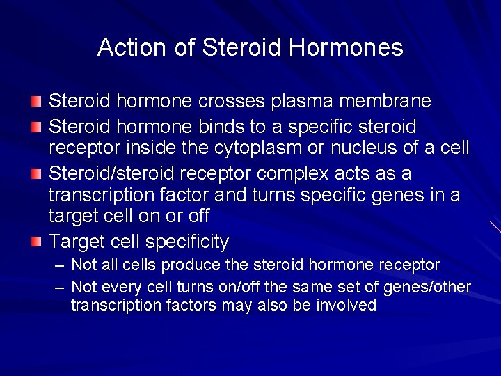 Action of Steroid Hormones Steroid hormone crosses plasma membrane Steroid hormone binds to a