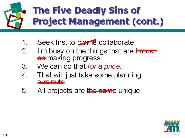 The Five Deadly Sins of Project Management (cont. ) 1. 2. 3. 4. 5.