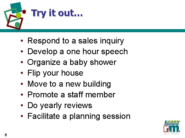 Try it out… • • 5 Respond to a sales inquiry Develop a one