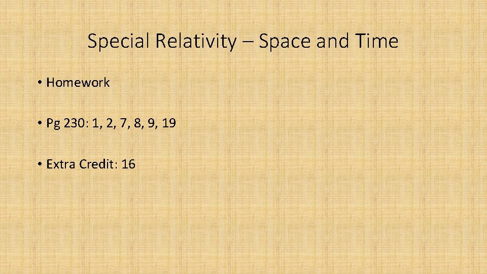 Special Relativity – Space and Time • Homework • Pg 230: 1, 2, 7,
