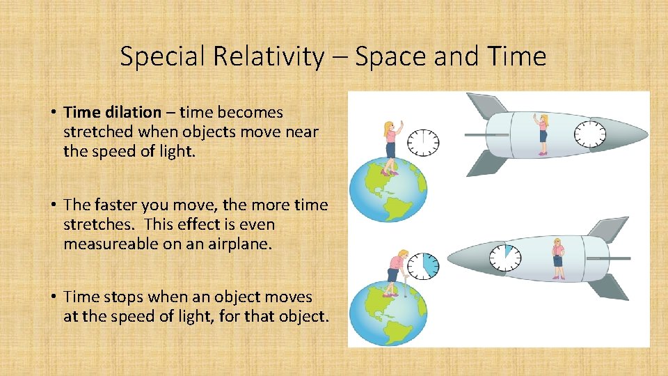 Special Relativity – Space and Time • Time dilation – time becomes stretched when