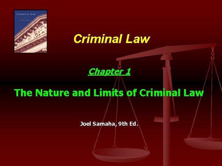 Criminal Law Chapter 1 The Nature and Limits of Criminal Law Joel Samaha, 9