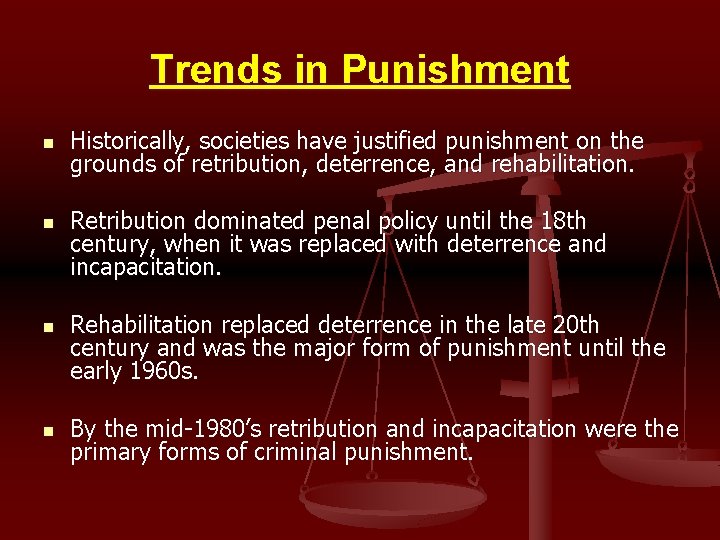 Trends in Punishment n n Historically, societies have justified punishment on the grounds of