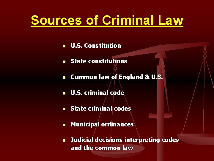 Sources of Criminal Law n U. S. Constitution n State constitutions n Common law