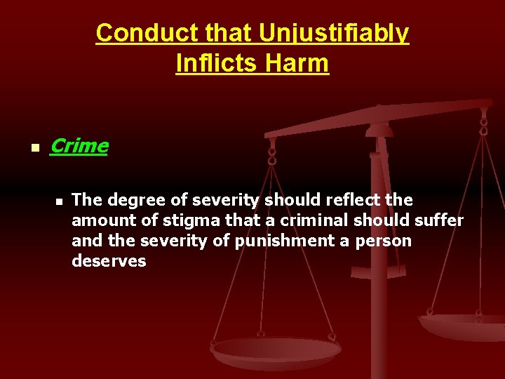 Conduct that Unjustifiably Inflicts Harm n Crime n The degree of severity should reflect