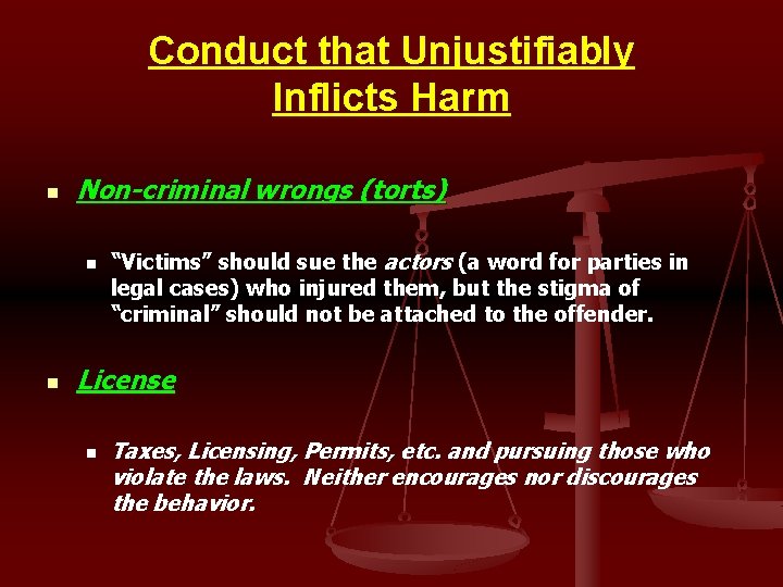 Conduct that Unjustifiably Inflicts Harm n Non-criminal wrongs (torts) n n “Victims” should sue