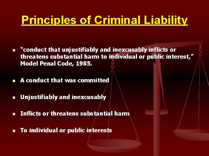 Principles of Criminal Liability n “conduct that unjustifiably and inexcusably inflicts or threatens substantial