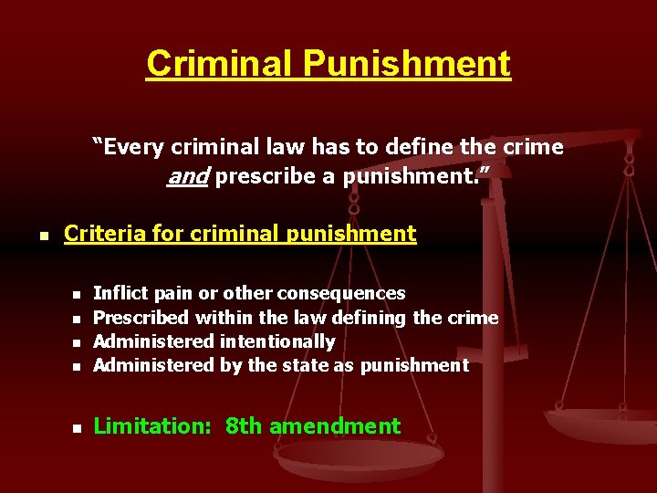 Criminal Punishment “Every criminal law has to define the crime and prescribe a punishment.