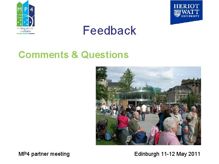 Feedback Comments & Questions MP 4 partner meeting Edinburgh 11 -12 May 2011 