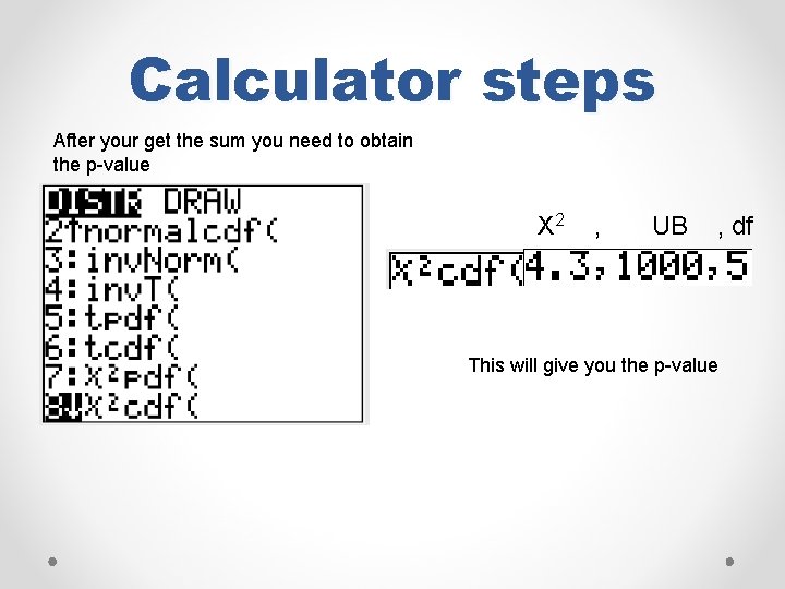 Calculator steps After your get the sum you need to obtain the p-value X