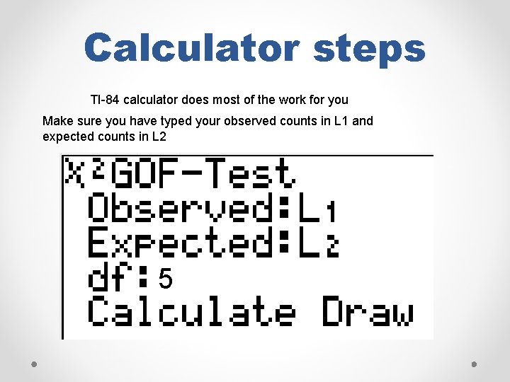 Calculator steps TI-84 calculator does most of the work for you Make sure you