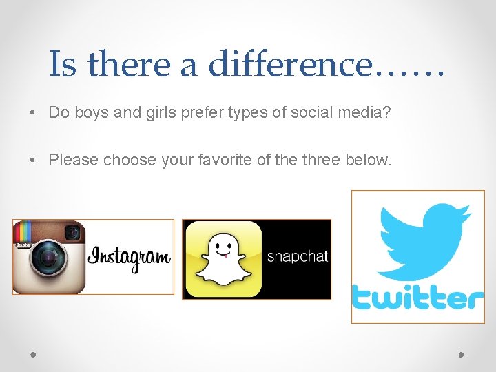Is there a difference…… • Do boys and girls prefer types of social media?