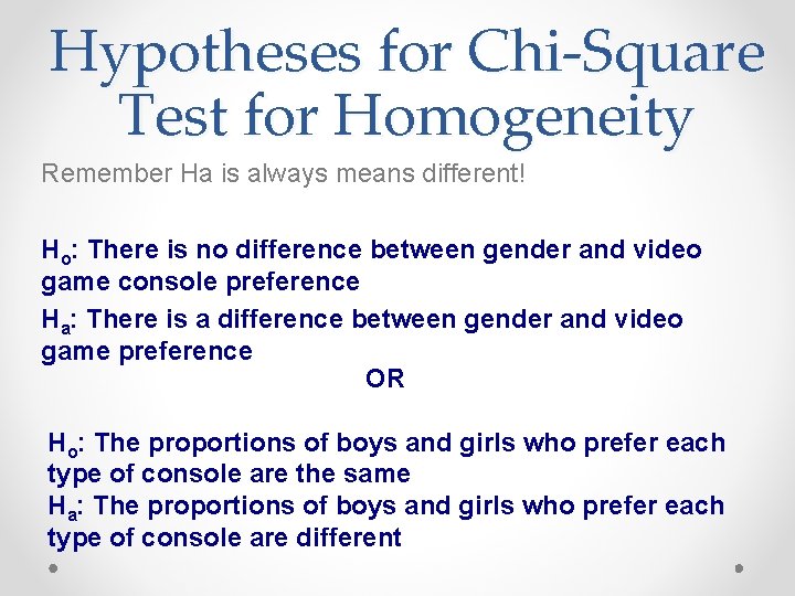Hypotheses for Chi-Square Test for Homogeneity Remember Ha is always means different! Ho: There