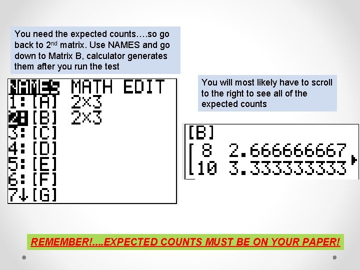 You need the expected counts…. so go back to 2 nd matrix. Use NAMES