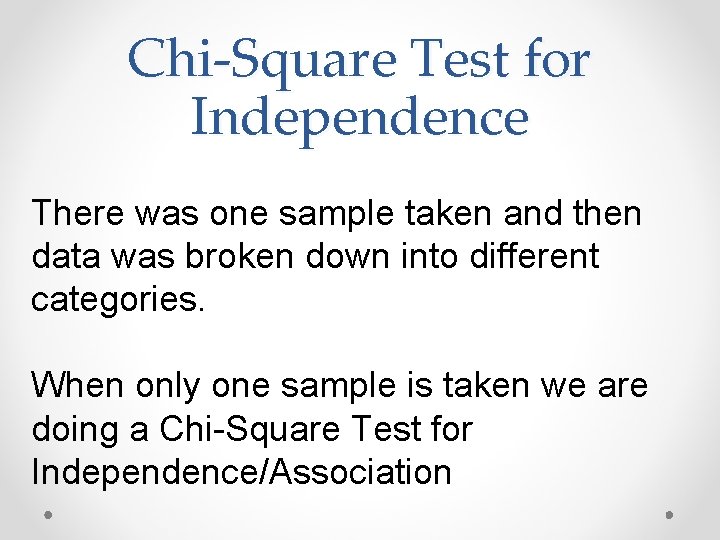 Chi-Square Test for Independence There was one sample taken and then data was broken