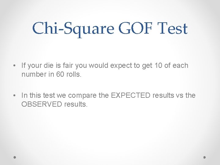 Chi-Square GOF Test • If your die is fair you would expect to get