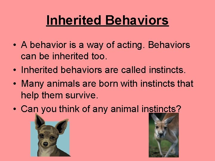 Inherited Behaviors • A behavior is a way of acting. Behaviors can be inherited