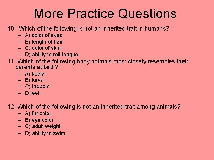 More Practice Questions 10. Which of the following is not an inherited trait in
