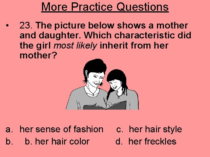 More Practice Questions • 23. The picture below shows a mother and daughter. Which