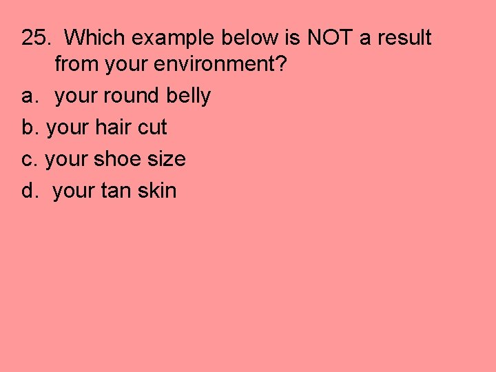 25. Which example below is NOT a result from your environment? a. your round