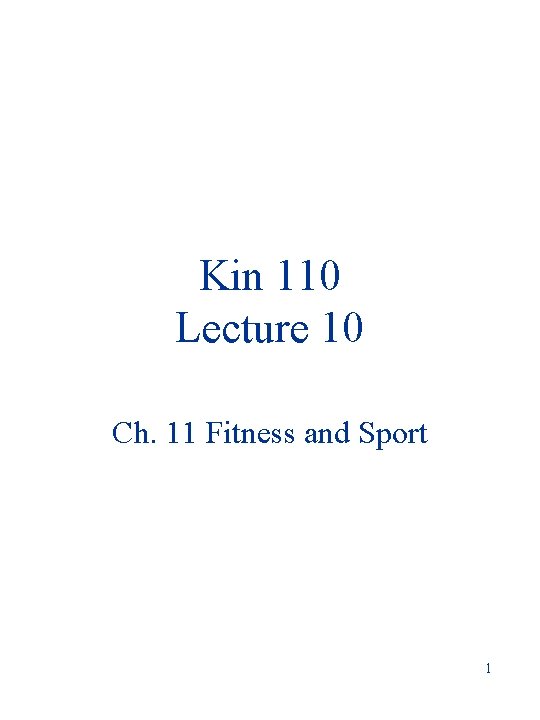 Kin 110 Lecture 10 Ch. 11 Fitness and Sport 1 