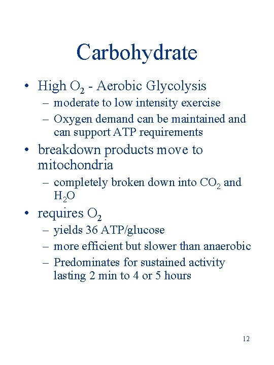 Carbohydrate • High O 2 - Aerobic Glycolysis – moderate to low intensity exercise