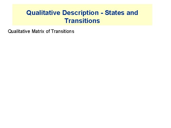Qualitative Description - States and Transitions Qualitative Matrix of Transitions Qualitative Description - States and Transitions Qualitative Matrix of Transitions