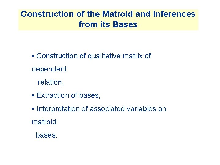 Construction of the Matroid and Inferences from its Bases • Construction of qualitative matrix Construction of the Matroid and Inferences from its Bases • Construction of qualitative matrix