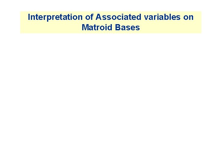 Interpretation of Associated variables on Matroid Bases Interpretation of Associated variables on Matroid Bases