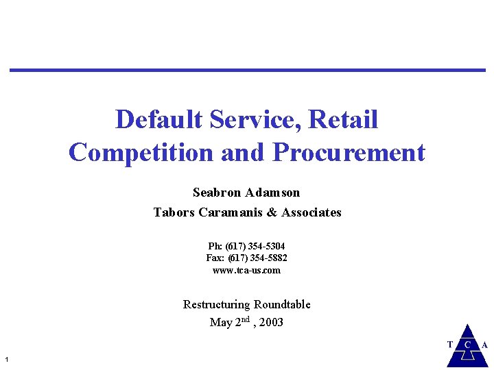 Default Service, Retail Competition and Procurement Seabron Adamson Tabors Caramanis & Associates Ph: (617)