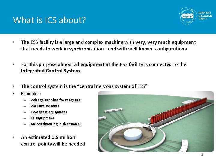 What is ICS about? • The ESS facility is a large and complex machine