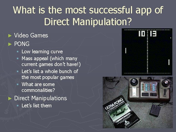 What is the most successful app of Direct Manipulation? Video Games ► PONG ►