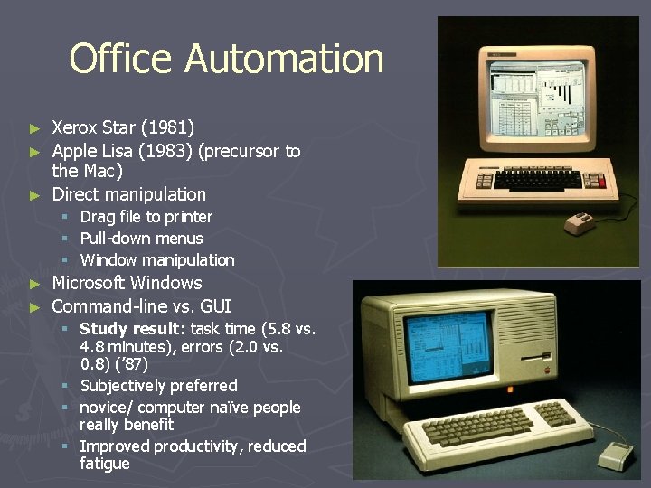 Office Automation Xerox Star (1981) ► Apple Lisa (1983) (precursor to the Mac) ►